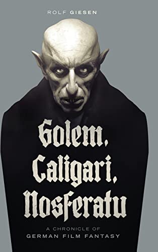 Golem, Caligari, Nosferatu - A Chronicle Of German Film Fantasy (Hardback)