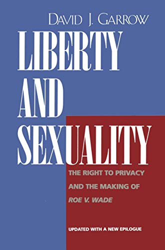 Liberty and Sexuality The Right to Privacy and the Making of &lti&gtRoe v. Wa [Paperback]