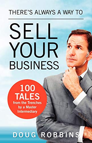 There's Alays a Way to Sell Your Business  100 Tales from the Trenches by a Ma [Paperback]