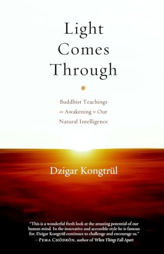 Light Comes Through: Buddhist Teachings on Awakening to Our Natural Intelligence [Paperback]