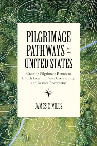 Pilgrimage Pathways for the United States: Creating Pilgrimage Routes to Enrich  [Paperback]