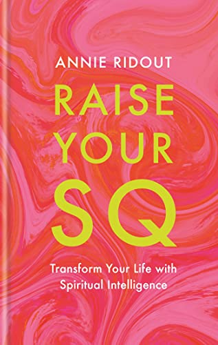 Raise Your SQ: Transform Your Life with Spiritual Intelligence [Hardcover]