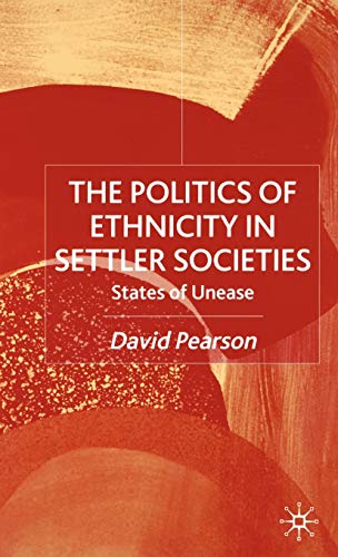 The Politics of Ethnicity in Settler Societies: States of Unease [Hardcover]