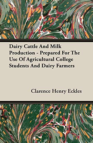 Dairy Cattle and Milk Production - Prepared for the Use of Agricultural College  [Unknon]