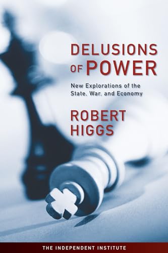 Delusions of Power: New Explorations of the State, War, and Economy [Hardcover]