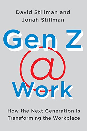 Gen Z @ Work: How the Next Generation Is Transforming the Workplace [Hardcover]