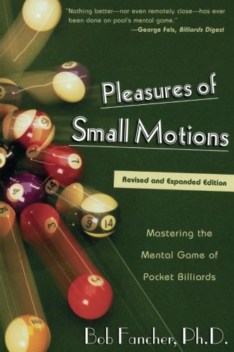 Pleasures of Small Motions: Mastering The Mental Game Of Pocket Billiards [Paperback]