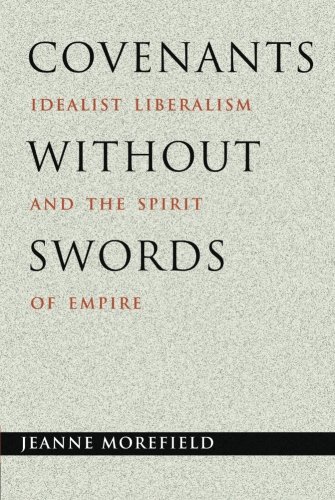 Covenants ithout Sords Idealist Liberalism and the Spirit of Empire [Paperback]