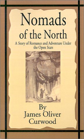 Nomads of the North  A Story of Romance and Adventure under the Open Stars [Paperback]