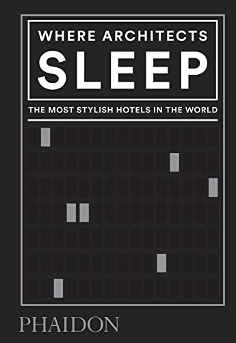 Where Architects Sleep: The Most Stylish Hotels in the World [Hardcover]