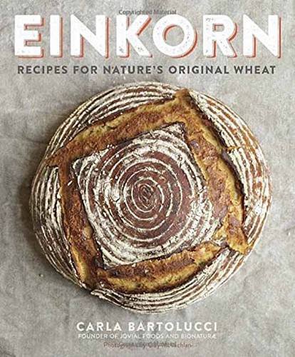 Einkorn: Recipes for Nature's Original Wheat [Paperback]