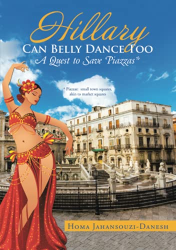 Hillary Can Belly Dance Too A Quest To Save Piazzas * [Perfect Paperback]