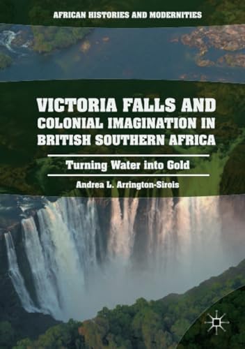 Victoria Falls and Colonial Imagination in British Southern Africa: Turning Wate [Paperback]