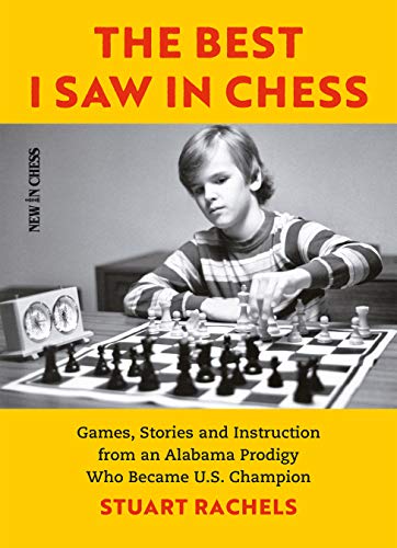 The Best I Saw in Chess: Games, Stories and Instruction from an Alabama Prodigy  [Paperback]