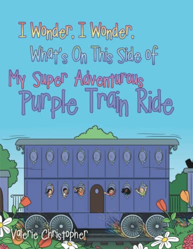 I Wonder, I Wonder, What's On This Side Of My  super  Adventurous Purple Train R [Paperback]