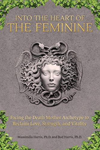 Into The Heart Of The Feminine An Archetypal Journey To Rene Strength, Love, A [Paperback]