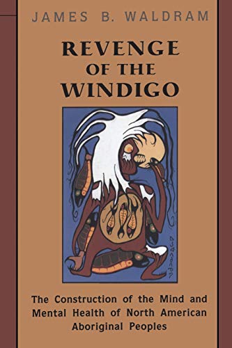 Revenge of the Windigo  The Construction of the Mind and Mental Health of North [Paperback]