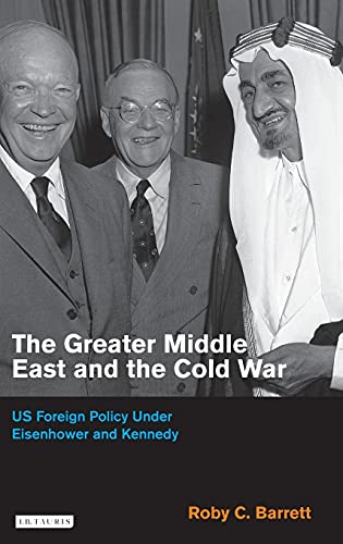 The Greater Middle East and the Cold War US Foreign Policy Under Eisenhoer and [Hardcover]