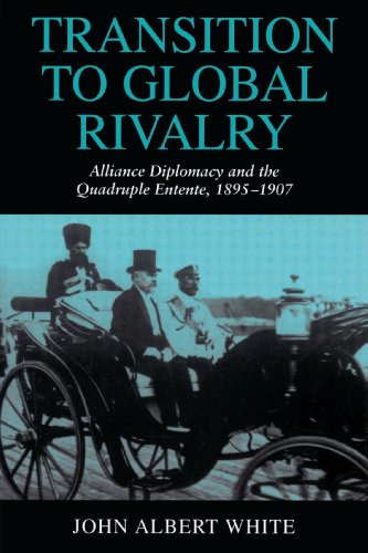 Transition to Global Rivalry Alliance Diplomacy and the Quadruple Entente, 1895 [Paperback]