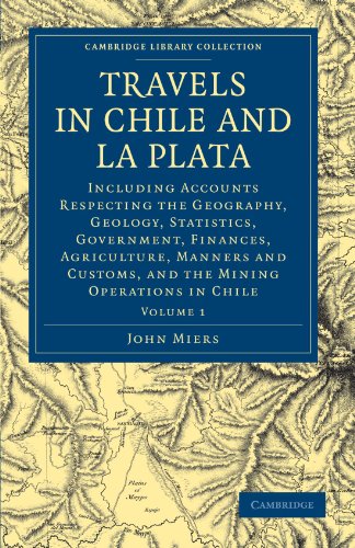 Travels in Chile and La Plata Including Accounts Respecting the Geography, Geol [Paperback]