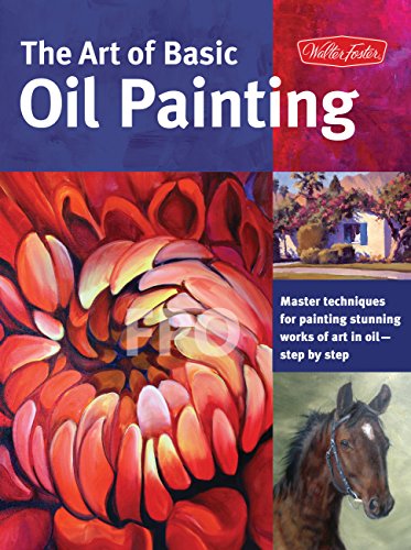 Art of Basic Oil Painting: Master techniques for painting stunning works of art  [Paperback]