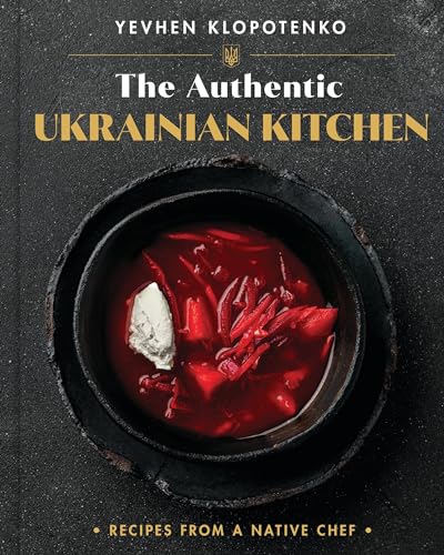 The Authentic Ukrainian Kitchen: Recipes from a Native Chef [Hardcover]