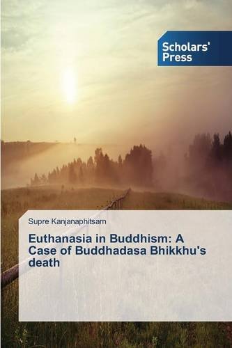 Euthanasia In Buddhism A Case Of Buddhadasa Bhikkhu's Death [Paperback]