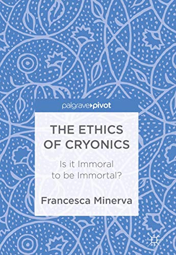 The Ethics of Cryonics: Is it Immoral to be Immortal? [Hardcover]