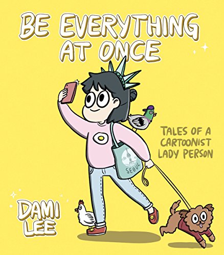 Be Everything at Once: Tales of a Cartoonist Lady Person [Paperback]