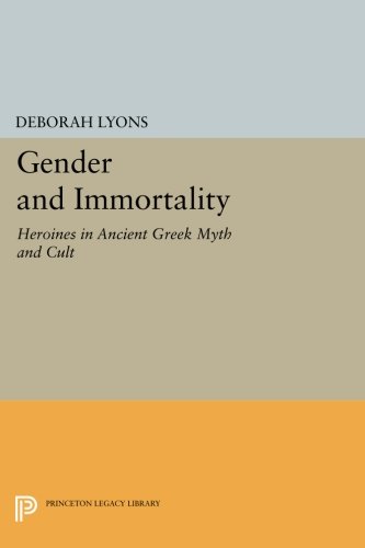 Gender and Immortality Heroines in Ancient Greek Myth and Cult [Paperback]