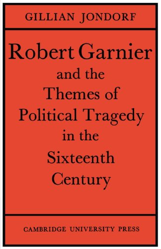 Robert Garnier and the Themes of Political Tragedy in the Sixteenth Century [Paperback]