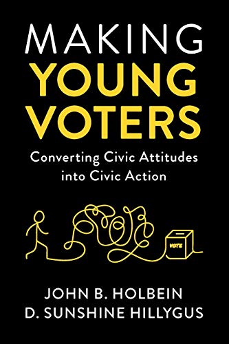 Making Young Voters Converting Civic Attitudes into Civic Action [Paperback]