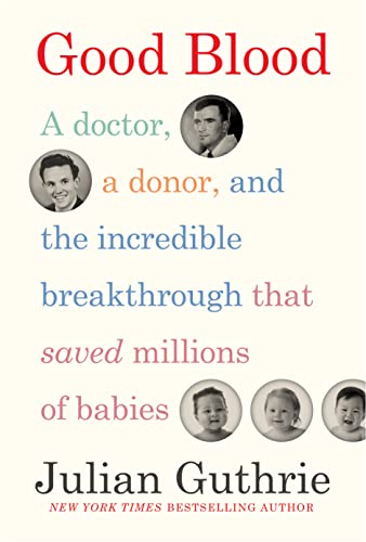 Good Blood: A Doctor, a Donor, and the Incredible Breakthrough that Saved Millio [Hardcover]