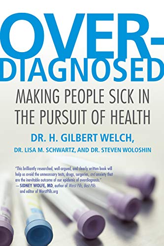 Overdiagnosed: Making People Sick in the Pursuit of Health [Paperback]