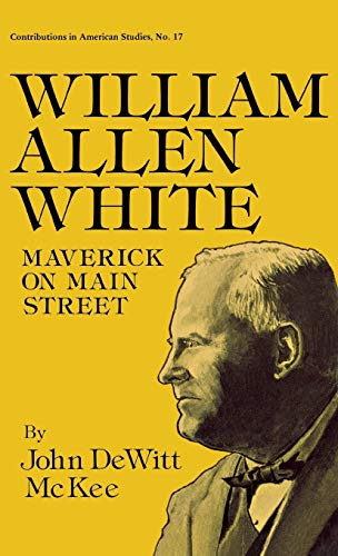 William Allen White Maverick on Main Street [Hardcover]