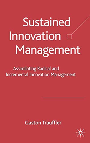 Sustained Innovation Management: Assimilating Radical and Incremental Innovation [Hardcover]