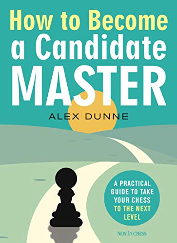 How to Become a Candidate Master: A Practical Guide to Take Your Chess to the Ne [Paperback]