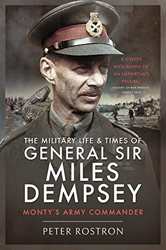 The Military Life and Times of General Sir Miles Dempsey: Monty's Army Commander [Paperback]