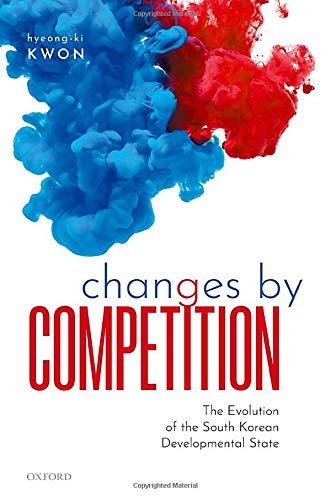 Changes by Competition The Evolution of the South Korean Developmental State [Hardcover]