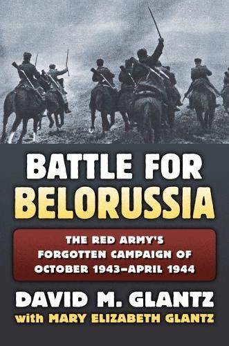 The Battle For Belorussia: The Red Army's Forgotten Campaign Of October 1943 - A [Hardcover]