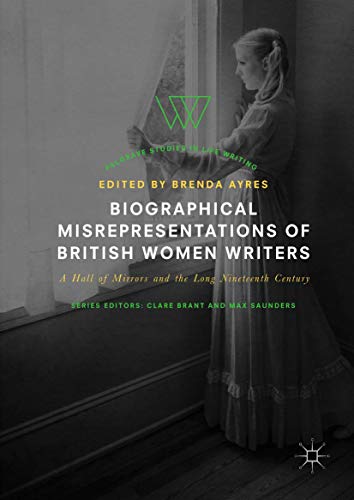 Biographical Misrepresentations of British Women Writers: A Hall of Mirrors and  [Hardcover]