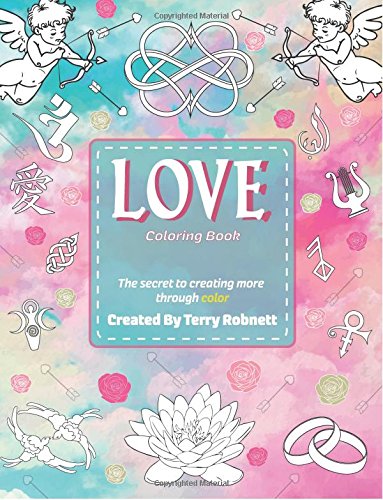 Love Coloring Book Creating More Through Color (the Secret To Creating More Thr [Paperback]