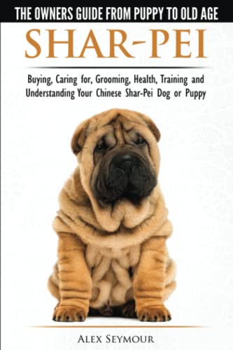 Shar-Pei - The Oner's Guide From Puppy To Old Age - Choosing, Caring For, Groom [Paperback]