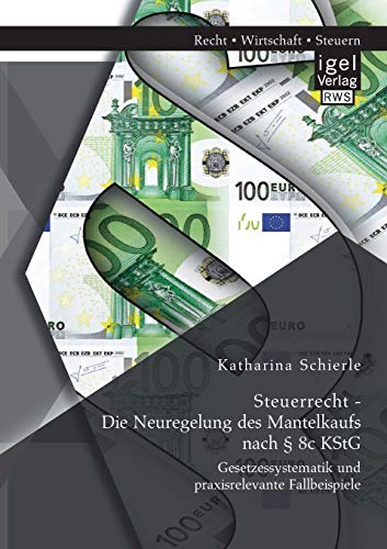 Steuerrecht - Die Neuregelung Des Mantelkaufs Nach  8c Kstg Gesetzessystematik [Paperback]