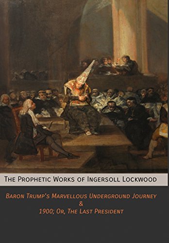 The Prophetic Works Of Ingersoll Lockood Baron Trump's Marvellous Underground  [Hardcover]