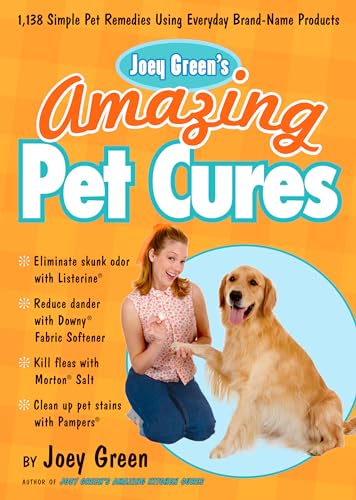 Joey Green's Amazing Pet Cures: 1,138 Simple Pet Remedies Using Everyday Brand-N [Paperback]