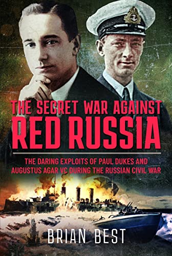 The Secret War Against Red Russia: The Daring Exploits of Paul Dukes and Augustu [Hardcover]