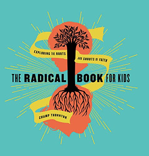 The Radical Book For Kids: Exploring The Roots And Shoots Of Faith [Hardcover]