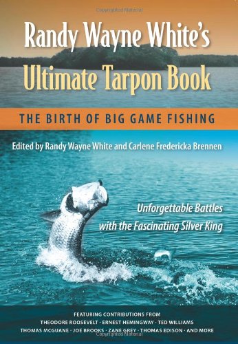 Randy Wayne White's Ultimate Tarpon Book: The Birth Of Big Game Fishing [Paperback]