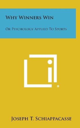 Why Winners Win  Or Psychology Applied to Sports [Hardcover]